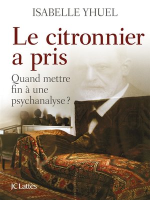 cover image of Le citronnier a pris, quand mettre fin à une psychanalyse ?